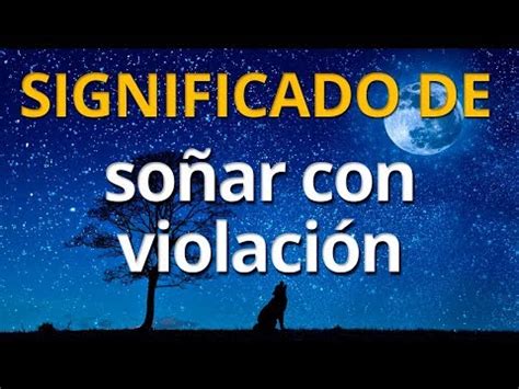 que significa soñar que te violan|Descubre el significado de soñar que te violan: Guía completa.